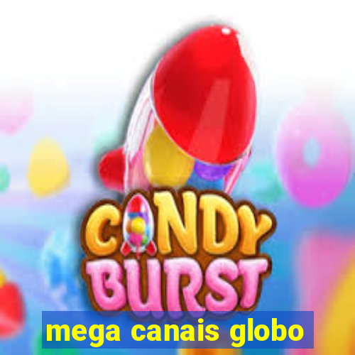 mega canais globo